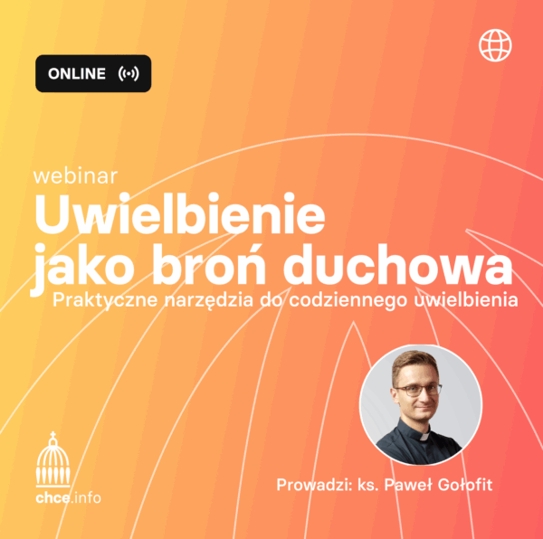 Uwielbienie jako broń duchowa – praktyczne narzędzia do codziennego uwielbienia – webinar – re-transmisja
